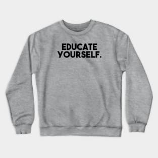 Educate yourself Crewneck Sweatshirt